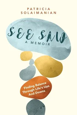 See Saw : Trouver l'équilibre dans les hauts et les bas de la vie : Un mémoire - See Saw: Finding Balance Through Life's Ups and Downs: A Memoir