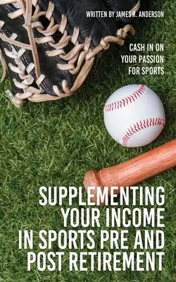 Compléter ses revenus par le sport avant et après la retraite : Tirez profit de votre passion pour le sport - Supplementing Your Income In Sports Pre and Post Retirement: Cash In On Your Passion For Sports