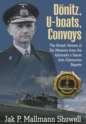 Donitz, U-Boats, Convoys : La version britannique de ses mémoires tirées des rapports anti-sous-marins secrets de l'Amirauté - Donitz, U-Boats, Convoys: The British Version of His Memoirs from the Admiralty's Secret Anti-Submarine Reports
