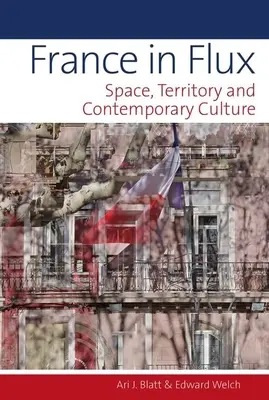 La France en mouvement : espace, territoire et culture contemporaine - France in Flux: Space, Territory and Contemporary Culture