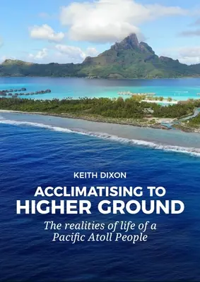 S'acclimater à un terrain plus élevé : Les réalités de la vie d'un peuple des atolls du Pacifique - Acclimatising to Higher Ground: The Realities of Life of a Pacific Atoll People