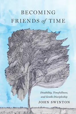 Devenir amis du temps : Handicap, respect du temps et discipulat doux - Becoming Friends of Time: Disability, Timefullness, and Gentle Discipleship