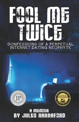 Fool Me Twice : Confessions of a Perpetual Internet Dating Neophyte (en anglais) - Fool Me Twice: Confessions of a Perpetual Internet Dating Neophyte