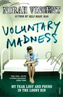 Voluntary Madness - Mon année perdue et retrouvée à l'asile de fous - Voluntary Madness - My Year Lost and Found in the Loony Bin