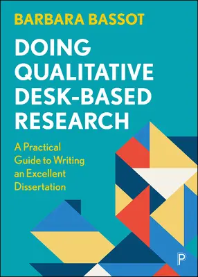 Faire de la recherche qualitative à partir d'un bureau : Un guide pratique pour rédiger une excellente thèse - Doing Qualitative Desk-Based Research: A Practical Guide to Writing an Excellent Dissertation