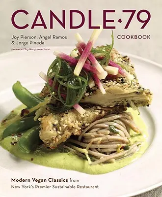 Candle 79 Cookbook : Le livre de cuisine Candle Cafe : plus de 150 recettes éclairées du célèbre restaurant végétalien de New York - Candle 79 Cookbook: Modern Vegan Classics from New York's Premier Sustainable Restaurant