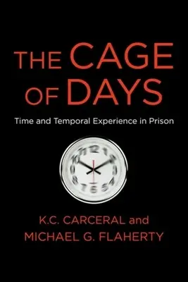 La cage des jours : Le temps et l'expérience temporelle en prison - The Cage of Days: Time and Temporal Experience in Prison