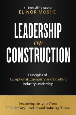 Leadership dans la construction : Principes d'un leadership industriel exceptionnel, exemplaire et excellent - Leadership in Construction: Principles of Exceptional, Exemplary and Excellent Industry Leadership