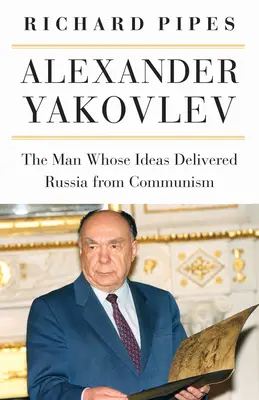 Alexandre Yakovlev : L'homme dont les idées ont délivré la Russie du communisme - Alexander Yakovlev: The Man Whose Ideas Delivered Russia from Communism
