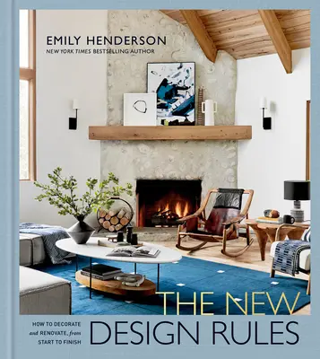 Les nouvelles règles du design : Comment décorer et rénover, du début à la fin : Un livre de décoration d'intérieur - The New Design Rules: How to Decorate and Renovate, from Start to Finish: An Interior Design Book