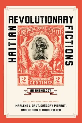 Fictions révolutionnaires haïtiennes : Une anthologie - Haitian Revolutionary Fictions: An Anthology