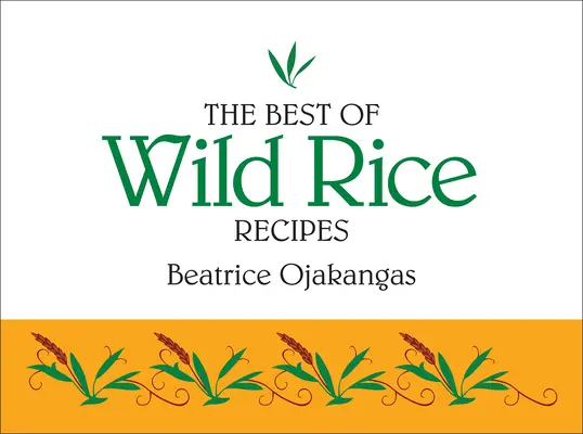 Le meilleur des recettes de riz sauvage - The Best of Wild Rice Recipes