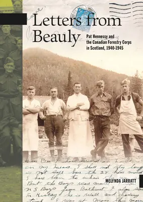 Lettres de Beauly : Pat Hennessy et le Corps forestier canadien en Écosse, 1940-1945 - Letters from Beauly: Pat Hennessy and the Canadian Forestry Corps in Scotland, 1940-1945