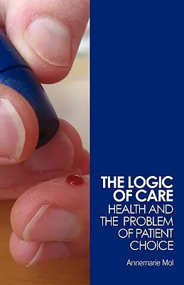 La logique des soins : la santé et le problème du choix du patient - The Logic of Care: Health and the Problem of Patient Choice