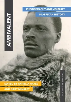 Ambivalent : Photographie et visibilité dans l'histoire africaine - Ambivalent: Photography and Visibility in African History