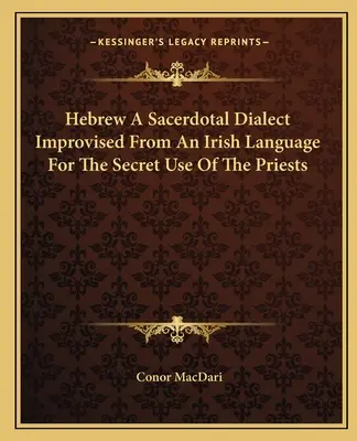 L'hébreu, un dialecte sacerdotal improvisé à partir d'une langue irlandaise à l'usage secret des prêtres - Hebrew a Sacerdotal Dialect Improvised from an Irish Language for the Secret Use of the Priests