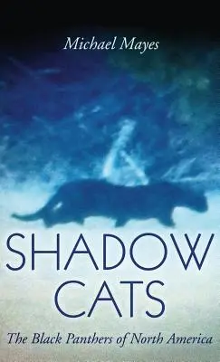 Les chats de l'ombre : Les Panthères noires d'Amérique du Nord - Shadow Cats: The Black Panthers of North America