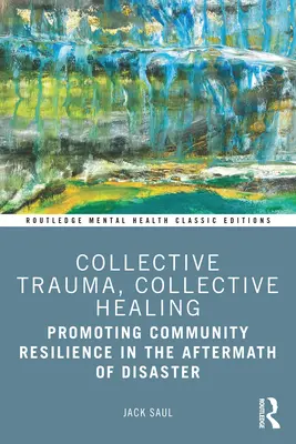 Traumatisme collectif, guérison collective : Promouvoir la résilience des communautés après une catastrophe - Collective Trauma, Collective Healing: Promoting Community Resilience in the Aftermath of Disaster