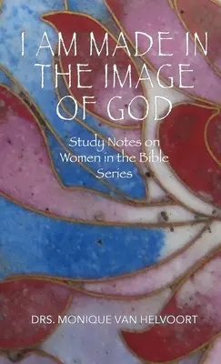 Je suis faite à l'image de Dieu : Notes d'étude sur les femmes dans la Bible - I Am Made in the Image of God: Study Notes on Women in the Bible Series