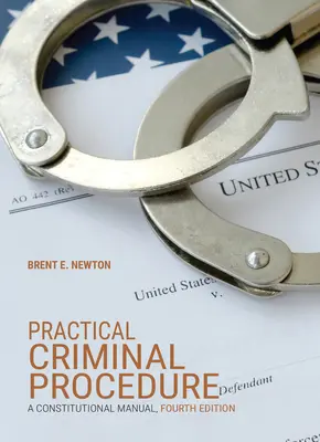 Procédure pénale pratique : Un manuel constitutionnel - Practical Criminal Procedure: A Constitutional Manual