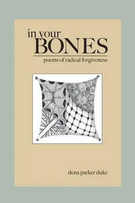 Dans tes os : Poèmes du pardon radical - In Your Bones: Poems of Radical Forgiveness