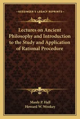 Lectures on Ancient Philosophy and Introduction to the Study and Application of Rational Procedure (Conférences sur la philosophie ancienne et introduction à l'étude et à l'application de la procédure rationnelle) - Lectures on Ancient Philosophy and Introduction to the Study and Application of Rational Procedure