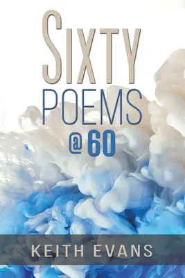 Soixante poèmes à 60 ans - Sixty Poems @ 60