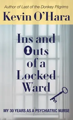 Les tenants et les aboutissants d'un service fermé : Mes 30 ans en tant qu'infirmière psychiatrique - Ins and Outs of a Locked Ward: My 30 Years as a Psychiatric Nurse