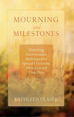 Deuil et étapes : Honorer les anniversaires et les occasions spéciales après la mort d'un être cher - Mourning and Milestones: Honoring Anniversaries, Birthdays and Special Occasions After a Loved One Dies