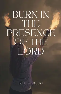 Brûler en présence du Seigneur - Burn In the Presence of the Lord