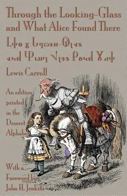 À travers le miroir et ce qu'Alice y a trouvé : Une édition imprimée en alphabet Deseret - Through the Looking-Glass and What Alice Found There: An Edition Printed in the Deseret Alphabet