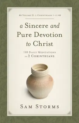 Une dévotion sincère et pure à Christ (2 Corinthiens 7-13), Volume 2 : 100 méditations quotidiennes sur 2 Corinthiens - A Sincere and Pure Devotion to Christ (2 Corinthians 7-13), Volume 2: 100 Daily Meditations on 2 Corinthians