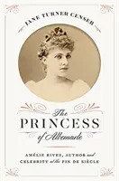 La princesse d'Albemarle : Amlie Rives, auteur et célébrité à la Fin de Sicile - The Princess of Albemarle: Amlie Rives, Author and Celebrity at the Fin de Sicle