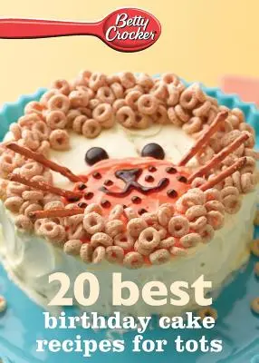 Betty Crocker 20 meilleures recettes de gâteaux d'anniversaire pour les tout-petits - Betty Crocker 20 Best Birthday Cakes Recipes for Tots