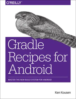 Gradle Recipes for Android : Maîtriser le nouveau système de construction pour Android - Gradle Recipes for Android: Master the New Build System for Android