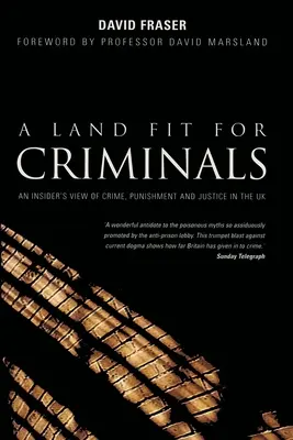 Un pays adapté aux criminels : Le point de vue d'un initié sur la criminalité, la répression et la justice au Royaume-Uni - A Land Fit for Criminals: An Insider's View Of Crime, Punishment And Justice In The UK