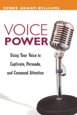 Le pouvoir de la voix : Utiliser sa voix pour convaincre, persuader et attirer l'attention - Voice Power: Using Your Voice to Capitvate, Persuade, and Command Attention