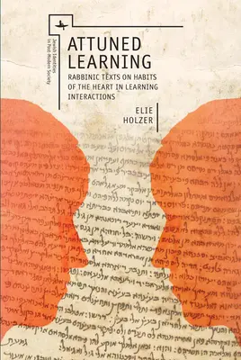 L'apprentissage en harmonie : Textes rabbiniques sur les habitudes du cœur dans les interactions d'apprentissage - Attuned Learning: Rabbinic Texts on Habits of the Heart in Learning Interactions