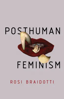 Le féminisme posthumain - Posthuman Feminism