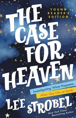 L'affaire du ciel, édition pour jeunes lecteurs : Une enquête sur ce qui se passe après notre vie sur terre - The Case for Heaven Young Reader's Edition: Investigating What Happens After Our Life on Earth