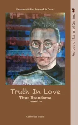 La vérité dans l'amour : La vie du carme Titus Brandsma - Truth in Love: The Life of Carmelite St. Titus Brandsma