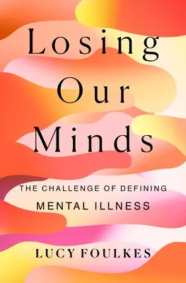 Perdre la tête : Le défi de la définition de la maladie mentale - Losing Our Minds: The Challenge of Defining Mental Illness