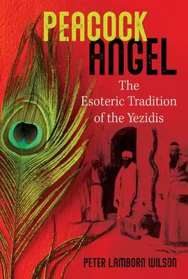 L'ange du paon : La tradition ésotérique des Yézidis - Peacock Angel: The Esoteric Tradition of the Yezidis