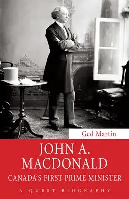 John A. MacDonald : le premier Premier ministre du Canada - John A. MacDonald: Canada's First Prime Minister