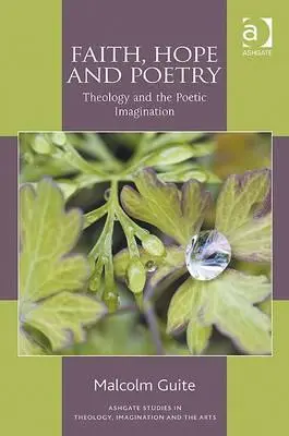 Foi, espoir et poésie : Théologie et imagination poétique - Faith, Hope and Poetry: Theology and the Poetic Imagination