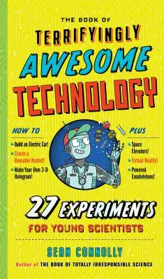 Le livre de la technologie terriblement impressionnante : 27 expériences pour les jeunes scientifiques - The Book of Terrifyingly Awesome Technology: 27 Experiments for Young Scientists