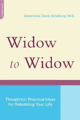 De veuve à veuve : Des idées pratiques et réfléchies pour reconstruire votre vie - Widow to Widow: Thoughtful, Practical Ideas for Rebuilding Your Life