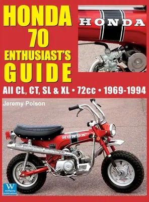 Guide du passionné de Honda 70 : Tous les modèles CL, CT, SL, & XL 72cc 1969-1994 - Honda 70 Enthusiast's Guide: All CL, CT, SL, & XL 72cc models 1969-1994