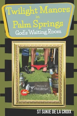 Le manoir du crépuscule à Palm Springs, la salle d'attente de Dieu - Twilight Manor in Palm Springs, God's Waiting Room