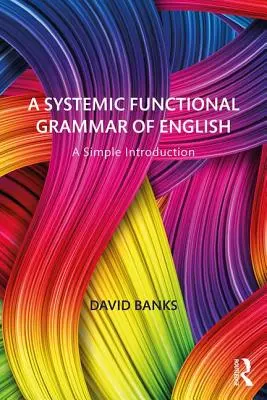 Une grammaire fonctionnelle systémique de l'anglais : Une introduction simple - A Systemic Functional Grammar of English: A Simple Introduction